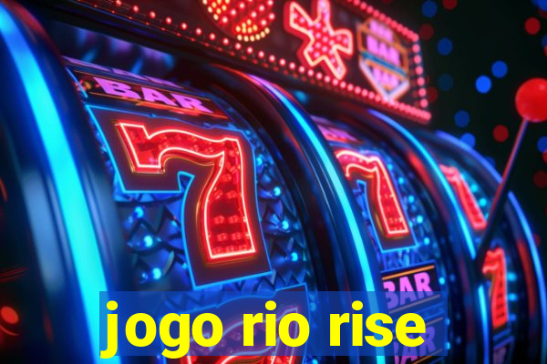 jogo rio rise